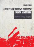 Autorytarne systemy polityczne świata arabskiego. Autor: Fyderek Łukasz. Dadada.pl Okładka książki Autorytarne systemy polityczne świata arabskiego