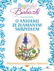 Bajeczki Babeczki. O aniołku ze złamanym... cz.4. Autor: Rosolska Ewa. Dadada.pl Okładka książki Bajeczki Babeczki. O aniołku ze złamanym... cz.4