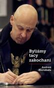 Byliśmy tacy zakochani. Autor: Horubała Andrzej. Dadada.pl Okładka książki Byliśmy tacy zakochani