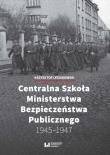 Centralna Szkoła Ministerstwa Bezpieczeństwa Publicznego 1945-1947. Autor: Lesiakowski Krzysztof. Dadada.pl Okładka książki Centralna Szkoła Ministerstwa Bezpieczeństwa Publicznego 1945-1947