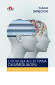 Choroba afektywna dwubiegunowa Scenariusze postępowania. Autor: Święcicki Łukasz. Dadada.pl Okładka książki Choroba afektywna dwubiegunowa Scenariusze postępowania