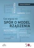 Okładka książki Coś więcej niż spór o model rządzenia