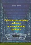 Cyberbezpieczeństwo militarne w amerykańskiej praktyce. Autor: Szpyra Ryszard. Dadada.pl Okładka książki Cyberbezpieczeństwo militarne w amerykańskiej praktyce