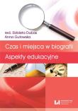 Czas i miejsca w biografii. Autor: Dubas Elżbieta, Marianna Gutowska. Dadada.pl Okładka książki Czas i miejsca w biografii