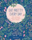 Okładka książki Eat Pretty Every Day Rób codziennie jedną rzecz, która doda ci blasku