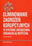 Eliminowanie zagrożeń korupcyjnych w systemie.... Autor: Kowalczyk Jerzy. Dadada.pl Okładka książki Eliminowanie zagrożeń korupcyjnych w systemie...