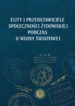 Elity i przedstawiciele społeczności żydowskiej podczas II wojny światowej. Autor: Grądzka-Rejak Martyna, Aleksandra Namysło (red.). Dadada.pl Okładka książki Elity i przedstawiciele społeczności żydowskiej podczas II wojny światowej
