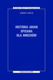 Historia Arian spisana dla mnichów. Autor: Wielki Atanazy. Dadada.pl Okładka książki Historia Arian spisana dla mnichów