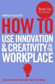 Okładka książki How To Use Innovation and Creativity in the Workplace