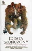 Idiota skończony Antologia. Autor: Abramowski Krzysztof, Atamańczuk Adrian, Białołęcka Ewa. Dadada.pl Okładka książki Idiota skończony Antologia