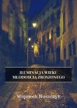 Iluminacja Wieku Młodością Zroszonego. Autor: Noszczyk Wojciech. Dadada.pl Okładka książki Iluminacja Wieku Młodością Zroszonego
