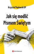 Jak się modlić Pismem Świętym. Autor: Popławski Krzysztof. Dadada.pl Okładka książki Jak się modlić Pismem Świętym