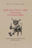 Okładka książki Języki mitu historii, religii w literaturze na Górnym Śląsku