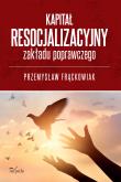 Okładka książki Kapitał resocjalizacyjny zakładu poprawczego