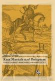 Kara Mustafa nad Dnieprem Geneza przebieg i skutki wojny czehryńskiej 1678 r.. Autor: Witkowicz Andrzej. Dadada.pl Okładka książki Kara Mustafa nad Dnieprem Geneza przebieg i skutki wojny czehryńskiej 1678 r.