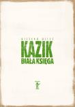 Kazik. Biała księga. Autor: Weiss Wiesław. Dadada.pl Okładka książki Kazik. Biała księga