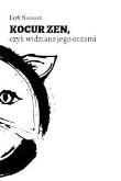 Kocur Zen, czyli widzenie jego oczami. Autor: Eryk Naceusz. Dadada.pl Okładka książki Kocur Zen, czyli widzenie jego oczami