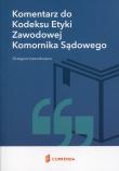Komentarz do Kodeksu Etyki Zawodowej Komornika Sądowego. Autor: Ławnikowicz Grzegorz. Dadada.pl Okładka książki Komentarz do Kodeksu Etyki Zawodowej Komornika Sądowego