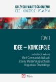 Ku życiu wartościowemu Tom 1 Idee Koncepcje. Autor: Czerepaniak-Walczak Maria, Madalińska-Michalak Joanna. Dadada.pl Okładka książki Ku życiu wartościowemu Tom 1 Idee Koncepcje