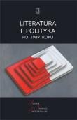 Literatura i polityka po 1989 roku. Autor:   Praca zbiorowa. Dadada.pl Okładka książki Literatura i polityka po 1989 roku