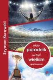 Mały poradnik jak być wielkim sportowcem. Autor: Szymon Kurowski. Dadada.pl Okładka książki Mały poradnik jak być wielkim sportowcem