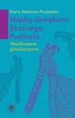 Między dźwiękami Skalnego Podhala.. Autor: Małanicz-Przybylska Maria. Dadada.pl Okładka książki Między dźwiękami Skalnego Podhala.