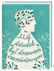 Mój dziadek był drzewem czereśniowym. Autor: Angela Nanetti. Dadada.pl Okładka książki Mój dziadek był drzewem czereśniowym