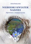 Niebieski kwiatek nadziei. Autor: Alfred Budzyński. Dadada.pl Okładka książki Niebieski kwiatek nadziei