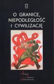O granice, niepodległość i cywilizację. Autor: red. Jacek Kloczkowski. Dadada.pl Okładka książki O granice, niepodległość i cywilizację