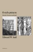 O stylu późnym Muzyka i literatura pod prąd. Autor: Said Edward W.. Dadada.pl Okładka książki O stylu późnym Muzyka i literatura pod prąd