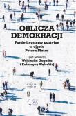 Oblicza demokracji Partie i systemy partyjne w ujęciu Petera Maira. Autor: red. Wojciech Gagatek, Walecka Katarzyna. Dadada.pl Okładka książki Oblicza demokracji Partie i systemy partyjne w ujęciu Petera Maira