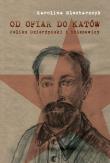 Od ofiar do katów. Autor: Blecharczyk Karolina. Dadada.pl Okładka książki Od ofiar do katów