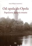 Okładka książki Od opola do Opola Popularna historia miasta
