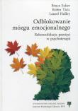Odblokowanie mózgu emocjonalnego. Autor: Ecker Bruce, Ticic Robin, Hulley Laurel. Dadada.pl Okładka książki Odblokowanie mózgu emocjonalnego