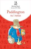 Paddington tu i teraz. Autor: Bond Michael. Dadada.pl Okładka książki Paddington tu i teraz