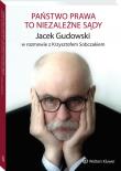 Państwo prawa to niezależne sądy. Autor: Gudowski Jacek. Dadada.pl Okładka książki Państwo prawa to niezależne sądy