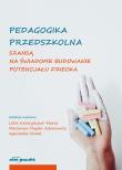Pedagogika przedszkolna szansą na świadome budowanie potencjału dziecka. Autor: Kataryńczuk-Mania Lidia, Magda-Adamowicz Marzenna, Agnieszka Olczak. Dadada.pl Okładka książki Pedagogika przedszkolna szansą na świadome budowanie potencjału dziecka