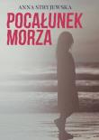 Pocałunek morza. Autor: Anna Stryjewska. Dadada.pl Okładka książki Pocałunek morza