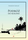 Podróż do kolonii. Autor: Stanisław Czaplicki. Dadada.pl Okładka książki Podróż do kolonii