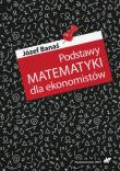 Podstawy matematyki dla ekonomistów. Autor: Banaś Józef. Dadada.pl Okładka książki Podstawy matematyki dla ekonomistów