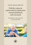 Polityka wsparcia nieformalnych opiekunów niesamodzielnych osób starszych. Autor: Bakalarczyk Rafał. Dadada.pl Okładka książki Polityka wsparcia nieformalnych opiekunów niesamodzielnych osób starszych