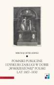 Okładka książki Pomniki publiczne i dyskurs zasługi w dobie „wskrzeszonej” Polski lat 1807-1830