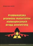 Problematyka przewozu materiałów niebezpiecznych drogą powietrzną. Autor: Lasota Małgorzata. Dadada.pl Okładka książki Problematyka przewozu materiałów niebezpiecznych drogą powietrzną