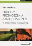Procesy przenoszenia zanieczyszczeń w środowisku naturalnym. Autor: Rup Kazimierz. Dadada.pl Okładka książki Procesy przenoszenia zanieczyszczeń w środowisku naturalnym