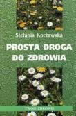 Prosta droga do zdrowia w.2017. Autor: Stefania Korżawska. Dadada.pl Okładka książki Prosta droga do zdrowia w.2017