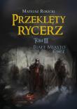 Przeklęty rycerz. Tom III. Białe Miasto. Część I. Autor: Mateusz Rokicki. Dadada.pl Okładka książki Przeklęty rycerz. Tom III. Białe Miasto. Część I