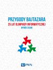 Przygody Bajtazara. 25 lat Olimpiady Informatycznej – wybór zadań. Autor: Diks Krzysztof, Idziaszek Tomasz, Łącki Jakub, Radoszewski Jakub. Dadada.pl Okładka książki Przygody Bajtazara. 25 lat Olimpiady Informatycznej – wybór zadań
