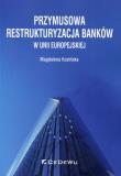 Okładka książki Przymusowa restrukturyzacja banków w UE