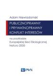 Publicznoprawny i prywatnoprawny konflikt interesów na przykładzie Europejskiej Sieci Ekologicznej Natura 2000. Autor: Niewiadomski Adam. Dadada.pl Okładka książki Publicznoprawny i prywatnoprawny konflikt interesów na przykładzie Europejskiej Sieci Ekologicznej Natura 2000