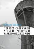 Serbsko-chorwackie stosunki polityczne na przełomie XX i XXI wieku. Autor: Hebda Wiktor. Dadada.pl Okładka książki Serbsko-chorwackie stosunki polityczne na przełomie XX i XXI wieku